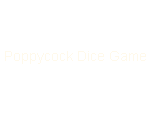 Poppycock Dice Game
